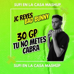 Jc Reyes Ft. Bad Bunny - 30 GP x Tu No Metes Cabra (Sufi en la casa Mashup)