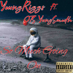 So Much Going On (feat. OTS YungSmooth)
