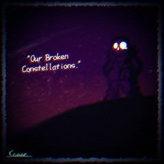 Our Broken Constellations II [500 Followers Special]