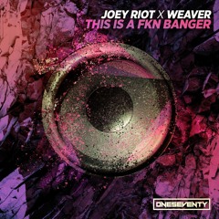[ONESEVENTY101] This Is A FKN Banger (Original Mix) - Joey Riot & Weaver