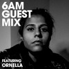 6AM Guest Mix: Ornella 6AM Guest Mix: Ornella
