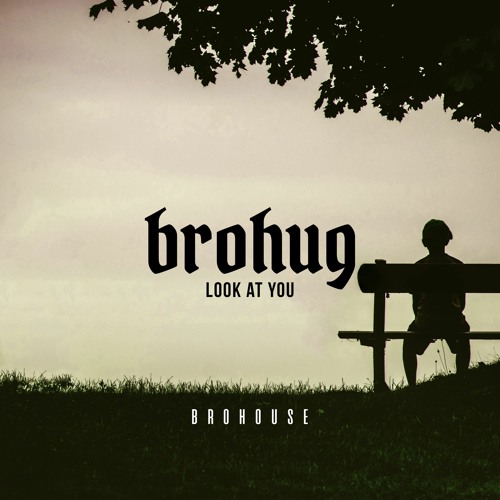 BROHUG - Look At You (BROHOUSE)