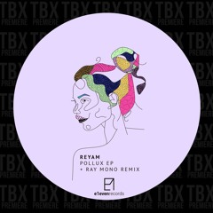 Premiere: Reyam - Pollux [e1even records]