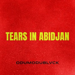 ODUMODUBLVCK - TEARS IN ABiDJAN