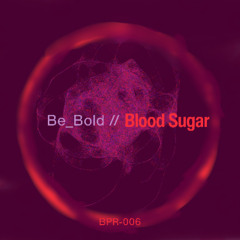 Be_Bold - Blood Sugar (Original Mix)