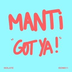 PREMIERE: MANTi - Got Ya! (Original Mix) [ISOLATE]