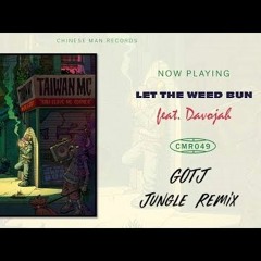 Taiwan MC feat. Davojah - Let The Weed Bun (G.O.T.J. Jungle Remix)