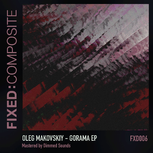 Oleg Makovskiy - Gorama EP • FXD006