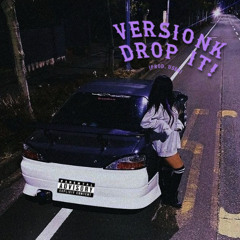 DROP IT! - VERSIONK [OUT ON ALL PLATS!] (PROD. USER)