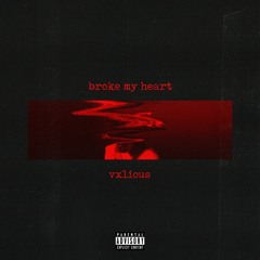 @vxlious - broke my heart (prod. @beatsbyross)
