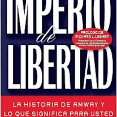 [VIEW] PDF 📩 Imperio de Libertad. La historia de Amway y lo que significa para usted