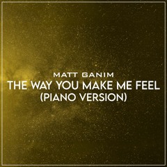 The Way You Make Me Feel (Piano Version) - Matt Ganim