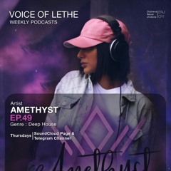 VOICE OF LETHE Presents - "AMETHYST" @ Weekly Podcasts - EP 49