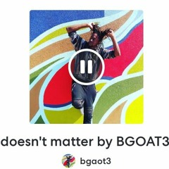 Doesn't matter by Briggy Donvi     prod: Brane Smallwood mixed by BKS writing by Brane Smallwood