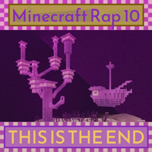 THE END - (Minecraft rap 10)