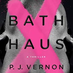 READ EPUB 💑 Bath Haus: A Thriller by  P.J Vernon PDF EBOOK EPUB KINDLE