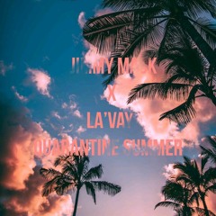 Quarantine Summer - Jimmy Mack X La'Vay Produced by Streetiebaby