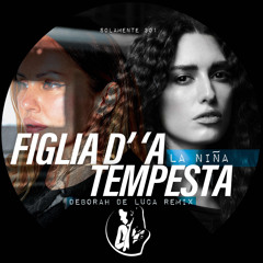 FIGLIA D’’A TEMPESTA - La Nina (Deborah De Luca Remix)