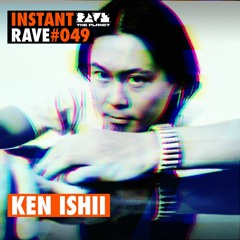 KEN ISHII @ Instant Rave #049 w/ Ken Ishii & Friends