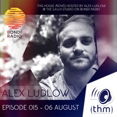 Episode 015 - Alex Ludlow - This House Moves - Bondi Radio