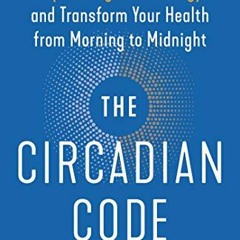 [Download] PDF 📮 The Circadian Code: Lose Weight, Supercharge Your Energy, and Trans