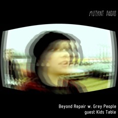 Beyond Repair w. Grey People guest Kids Table [22.04.2021]