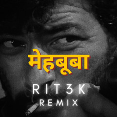 Mehbooba Mehbooba  (RIT3K Remix)
