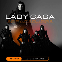Lady Gaga - Abracadabra (Tasty Boy LGTB Remix) FREE DOWNLOAD!
