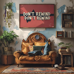 Don’t Rewind