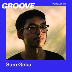 Groove Podcast 413 - Sam Goku
