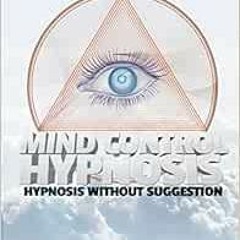 Read PDF EBOOK EPUB KINDLE Mind Control Hypnosis: Hypnosis Without Suggestion by Dant