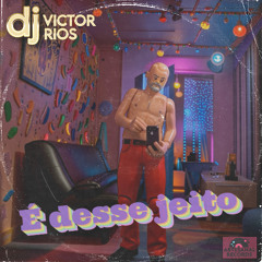 É DESSE JEITO - DJ Victor Rios