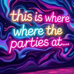 This is where the parties at!