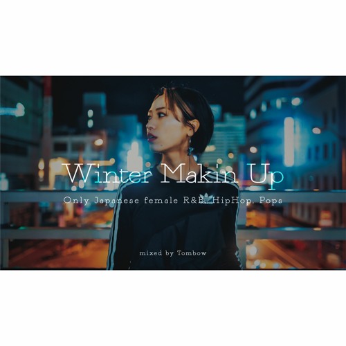 『Winter Makin Up』-Only Japanese female R&B, HipHop, POPS-