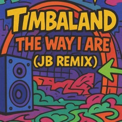 Timbaland - The Way I Are (JB Remix) (FREE DL)