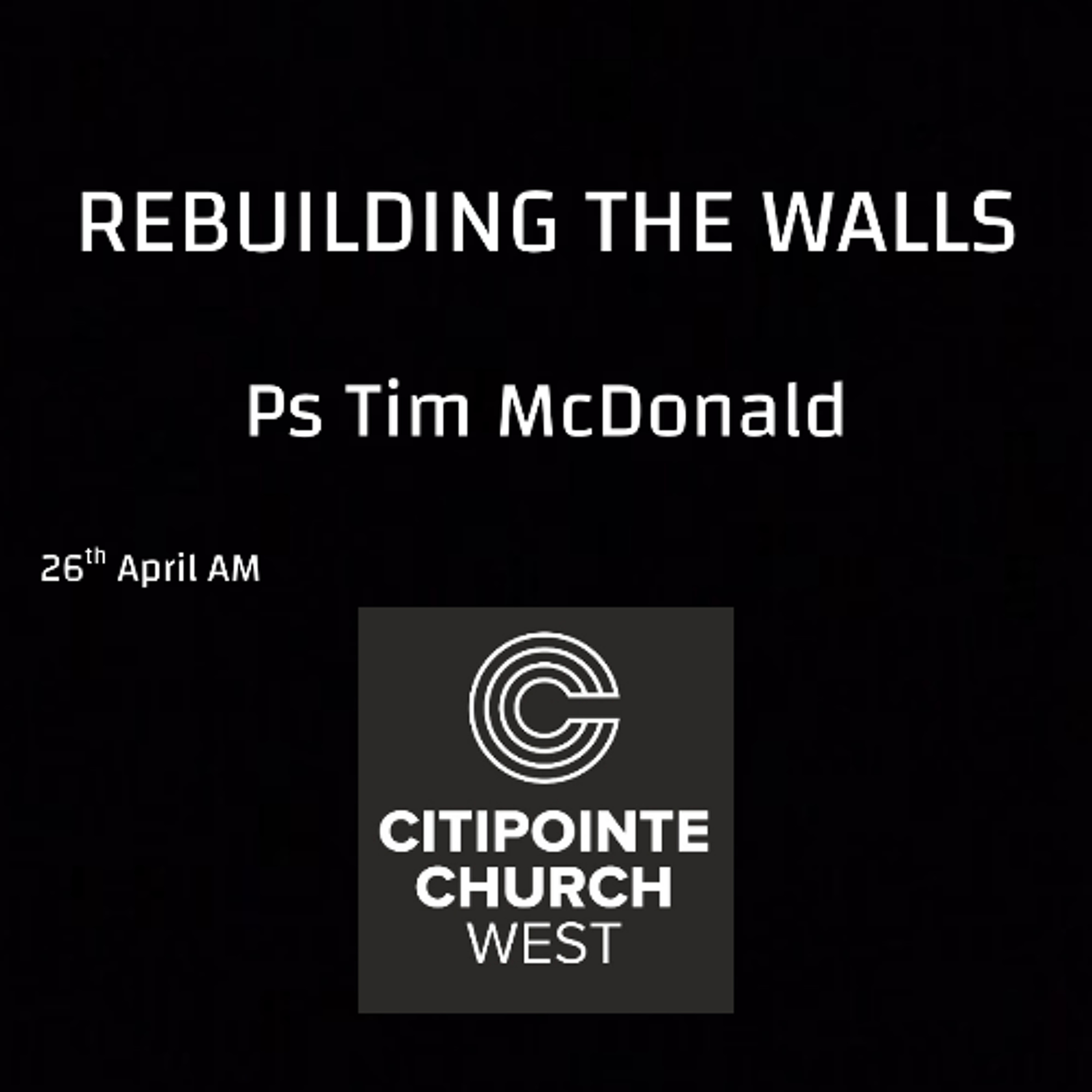 REBUILDING THE WALLS - Ps Tim McDonald