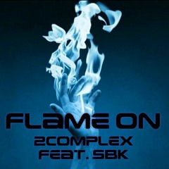 Flame On - 2Complex Ft. SBK