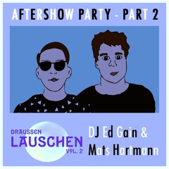 Draussen Lauschen Vol. 2 Aftershow Party Pt. 2 w/ Ed Gain & Mats Hartmann