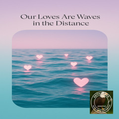 Our Loves Are Waves in the Distant – A Dreamy Pop Ballad About Endless Love and Unspoken Emotion
