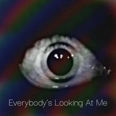 Everybody's Looking At Me
