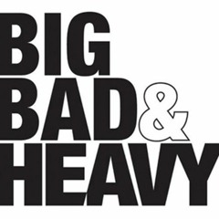 Big, Bad & Heavy