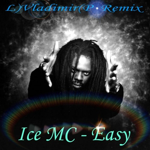 Stream Ice MC - Easy ( L)Vladimir(P Remix).mp3 by L)Vladimir(P | Listen  online for free on SoundCloud