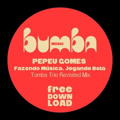 Pepeu Gomes - Fazendo Música Jogando Bola (Tomba Trio Revisited Mix)