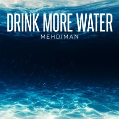 Mehdiman - Drink More Water (prod. By Mehdiman)