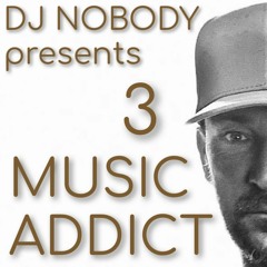 DJ NOBODY presents MUSIC ADDICT 3