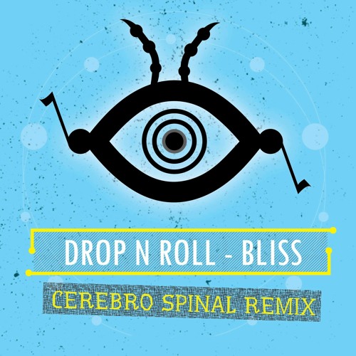 Bliss - Drop & Roll (Cerebro Spinal Remix) FREE DOWNLOAD