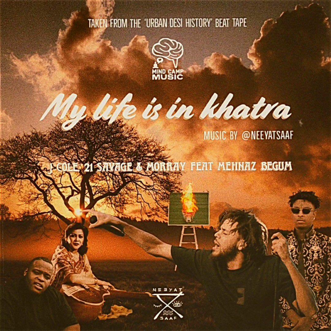 J. Cole, 21 Savage, Morray & Mehnaz Begum - My Life is in Khatra (Prod. NeeyatSaaf)