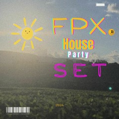 FPX @ HOUSE PARTY FEV/2024