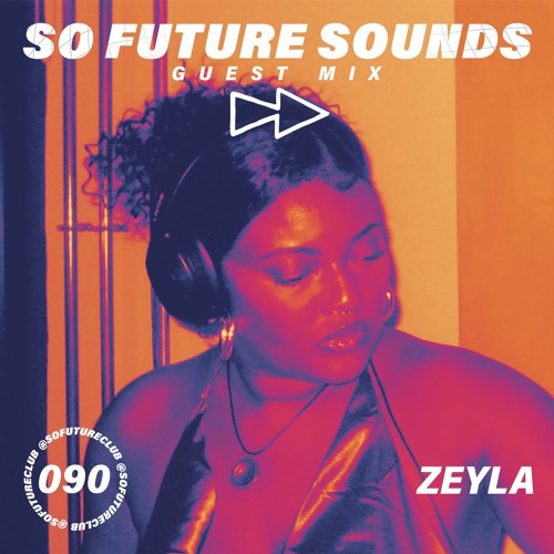 So Future Sounds 090: Zeyla (Guest Mix)