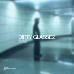 SYSTEM108 PODCAST 252: DIRTY GLASSEZ